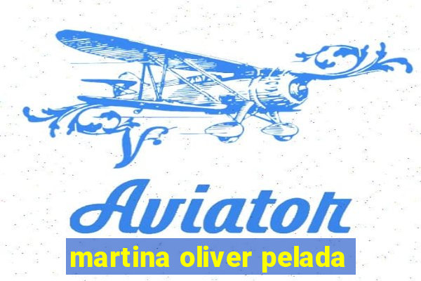 martina oliver pelada